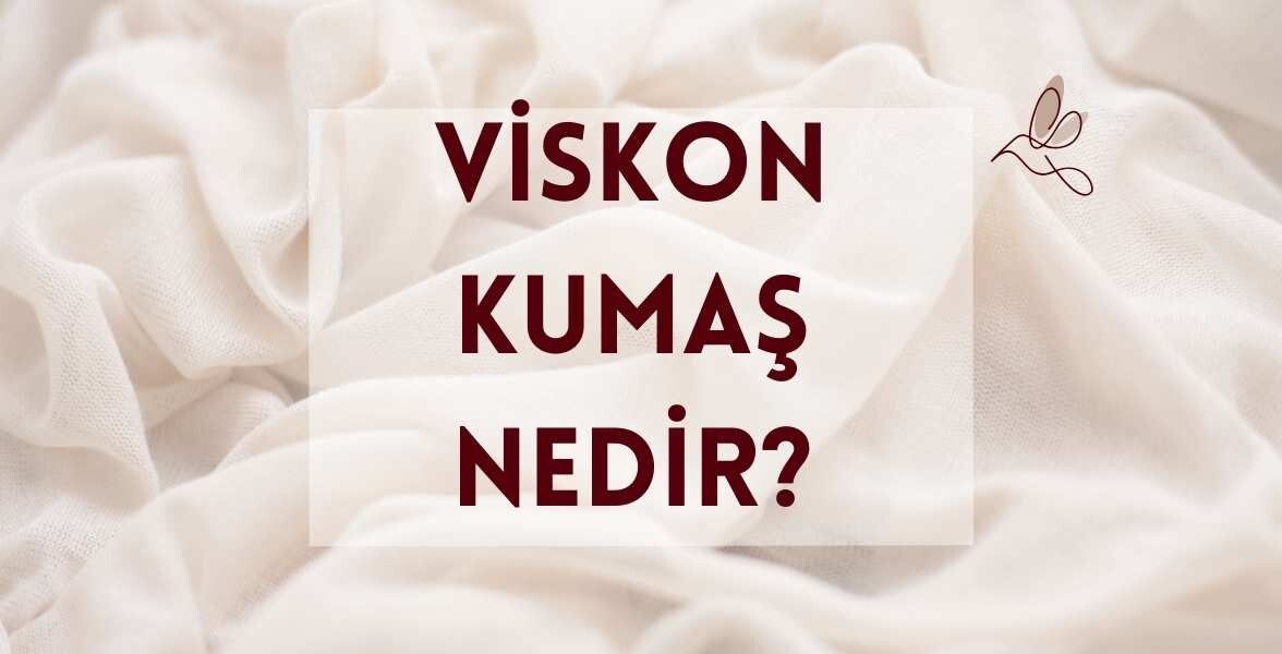 Kumaş Çeşitlerinden Viskon Kumaş Nedir?